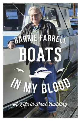 Boats in My Blood: A Life in Boatbuilding by Farrell, Barrie