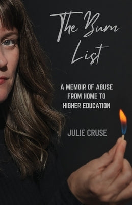 The Burn List: A Memoir of Abuse from Home to Higher Education by Cruse, Julie