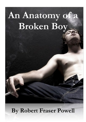 The Anatomy of a Broken Boy by Powell, Robert Fraser