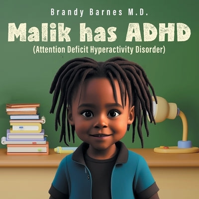 Malik has ADHD: (Attention Deficit Hyperactivity Disorder) by Barnes, Brandy