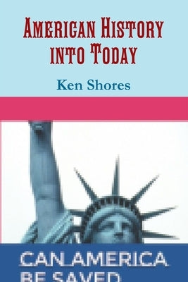 American History into Today by Shores, Ken