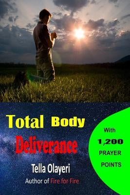 Total Body Deliverance by Olayeri, Tella