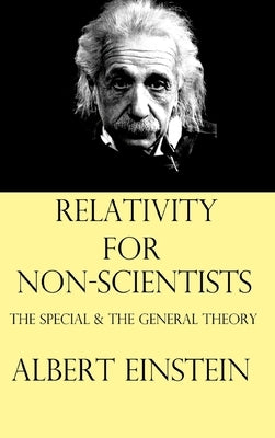 Relativity for Non-Scientists: The Special and The General Theory by Einstein, Albert