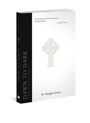 Dawn to Dark: A Book of Christian Prayer by Jones, R. Douglas
