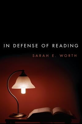 In Defense of Reading by Worth, Sarah E.
