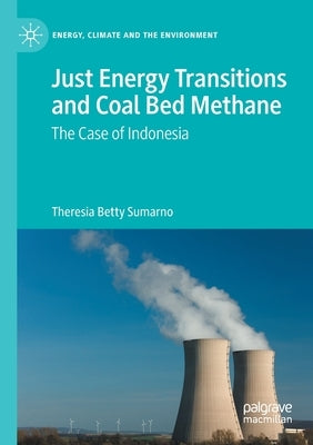 Just Energy Transitions and Coal Bed Methane: The Case of Indonesia by Sumarno, Theresia Betty