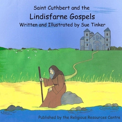 Saint Cuthbert and the Lindisfarne Gospels by Tinker, Sue
