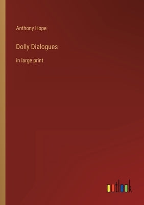 Dolly Dialogues: in large print by Hope, Anthony