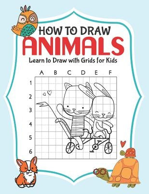 How to Draw Animals: Learn to Draw with Grids for Kids by H. R. Wallace Publishing