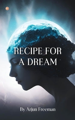 Recipe For A Dream by Freeman, Arjun