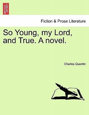 So Young, My Lord, and True. a Novel. by Quentin, Charles
