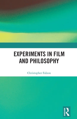 Experiments in Film and Philosophy by Falzon, Christopher