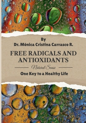 Free Radicals and Antioxidants. One Key to a Healthy Life. by Carrasco Ramirez, Monica Cristina