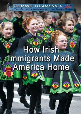 How Irish Immigrants Made America Home by McGraw, Sean Heather K.