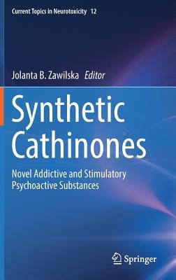 Synthetic Cathinones: Novel Addictive and Stimulatory Psychoactive Substances by Zawilska, Jolanta B.