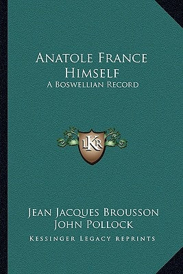 Anatole France Himself: A Boswellian Record by Brousson, Jean Jacques