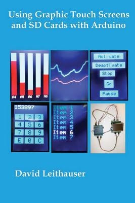 Using Graphic Touch Screens and SD Cards with Arduino by Leithauser, David C.