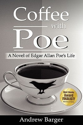 Coffee with Poe: A Novel of Edgar Allan Poe's Life by Barger, Andrew