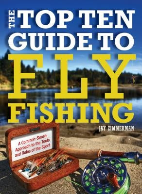 Top Ten Guide to Fly Fishing by Zimmerman, Jay