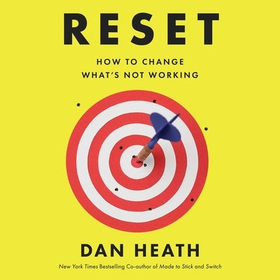 Reset: How to Change What's Not Working by Heath, Dan