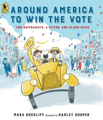 Around America to Win the Vote: Two Suffragists, a Kitten, and 10,000 Miles by Rockliff, Mara
