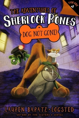 The Adventures of Sherlock Bones: Dog Not Gone!: Volume 2 by Baratz-Logsted, Lauren