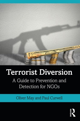 Terrorist Diversion: A Guide to Prevention and Detection for NGOs by May, Oliver