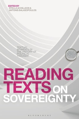 Reading Texts on Sovereignty: Textual Moments in the History of Political Thought by Achilleos, Stella