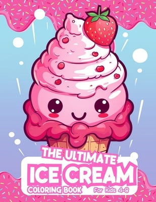 The Ultimate Ice Cream Coloring Book For Kids 4-8 by Abdul-Haqq, Saffia