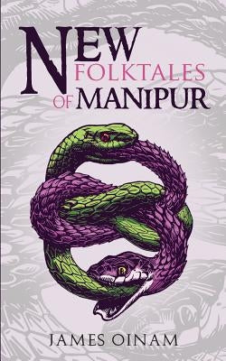 New Folktales of Manipur by Oinam, James