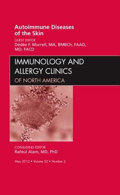 Autoimmune Diseases of the Skin, an Issue of Immunology and Allergy Clinics: Volume 32-2 by Murrell, Dédée F.