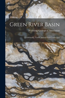 Green River Basin: [guidebook], Tenth Annual Field Conference by Wyoming Geological Association