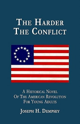 The Harder The Conflict: A Historical Novel For Young Adults by Dempsey, Joseph H.