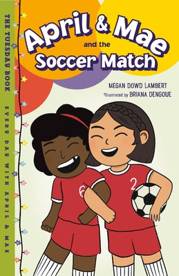 April & Mae and the Soccer Match: The Tuesday Book by Lambert, Megan Dowd