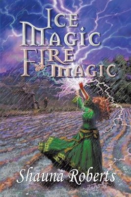 Ice Magic, Fire Magic by Roberts, Shauna