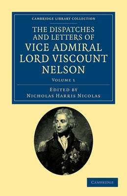 The Dispatches and Letters of Vice Admiral Lord Viscount Nelson - Volume 1 by Nelson, Horatio Nelson