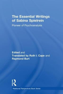 The Essential Writings of Sabina Spielrein: Pioneer of Psychoanalysis by Spielrein, Sabina