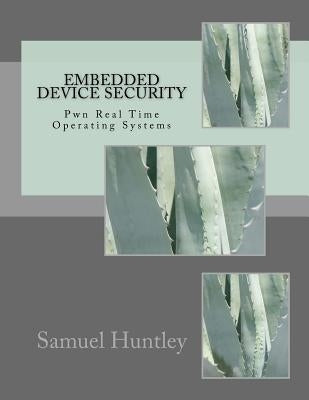Embedded Device Security: Pwn Real Time Operating Systems by Huntley, Samuel