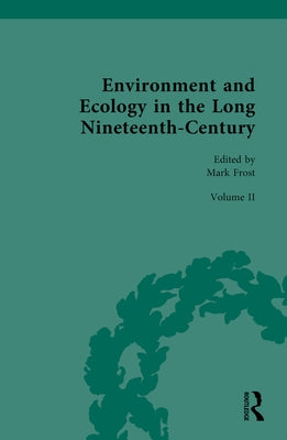 Environment and Ecology in the Long Nineteenth-Century: Volume II: Popular, Cultural, Social, Political, and Ecological Perspectives on Environment, 1 by Frost, Mark
