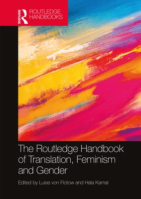 The Routledge Handbook of Translation, Feminism and Gender by Von Flotow, Luise