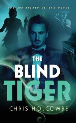 The Blind Tiger: The 2nd Hidden Gotham Novel by Holcombe, Chris