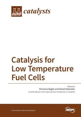 Catalysis for Low Temperature Fuel Cells by Baglio, Vincenzo