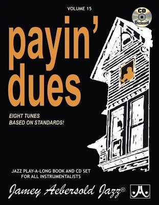 Jamey Aebersold Jazz -- Payin' Dues, Vol 15: Eight Tunes Based on Standards!, Book & Online Audio by Aebersold, Jamey