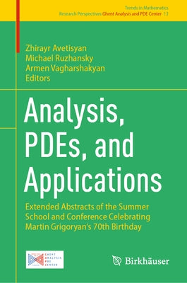 Analysis, Pdes, and Applications: Extended Abstracts of the Summer School and Conference Celebrating Martin Grigoryan's 70th Birthday by Avetisyan, Zhirayr
