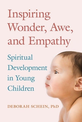 Inspiring Wonder, Awe, and Empathy: Spiritual Development in Young Children by Schein, Deborah