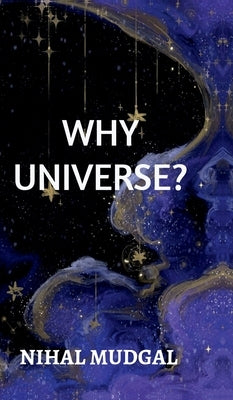 Why Universe? by Nihal Mudgal