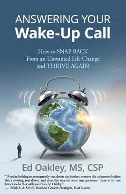 Answering Your Wake-Up Call: How to Snap Back From an Unwanted Life Change and Thrive Again by Oakley, Ed