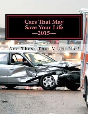Cars That May Save Your Life: And Those That Might Not! by Informed for Life Inc