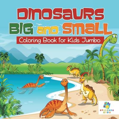 Dinosaurs Big and Small - Coloring Book for Kids Jumbo by Educando Kids