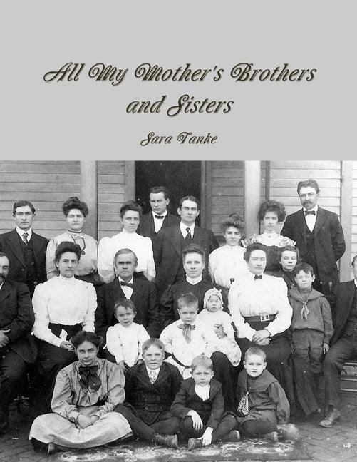 All My Mother's Brothers and Sisters by Tanke, Sara